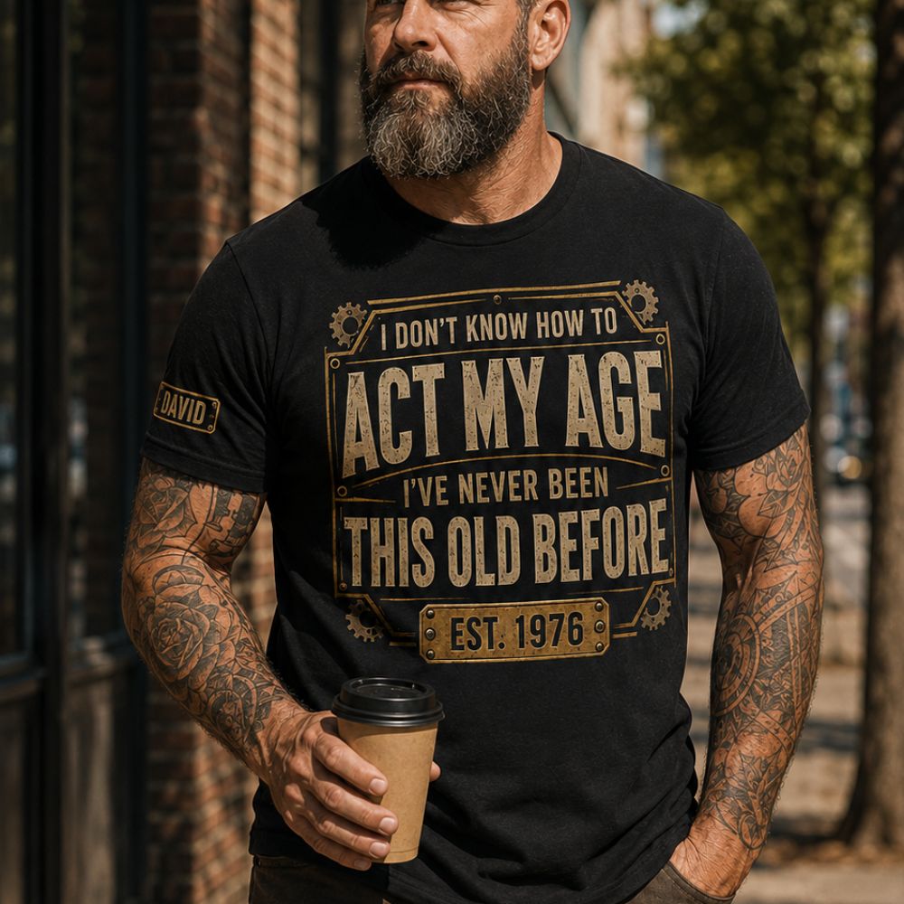 Act My Age- Personalized Shirt With Design On Sleeve